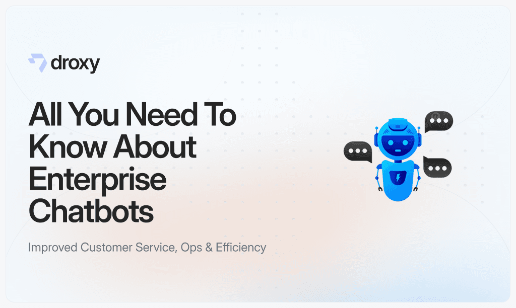 All You Need To Know About Enterprise Chatbots - Droxy AI