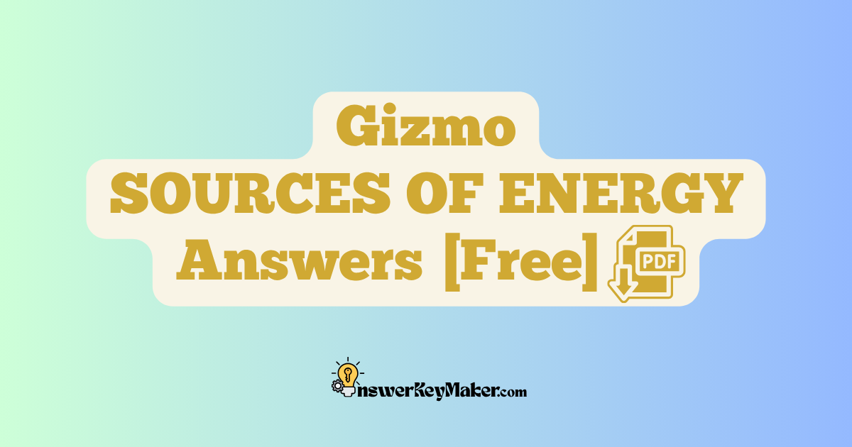 Download Student Exploration Gizmo SOURCES OF ENERGY Activity A, Activity B Answer Key PDF for Free.