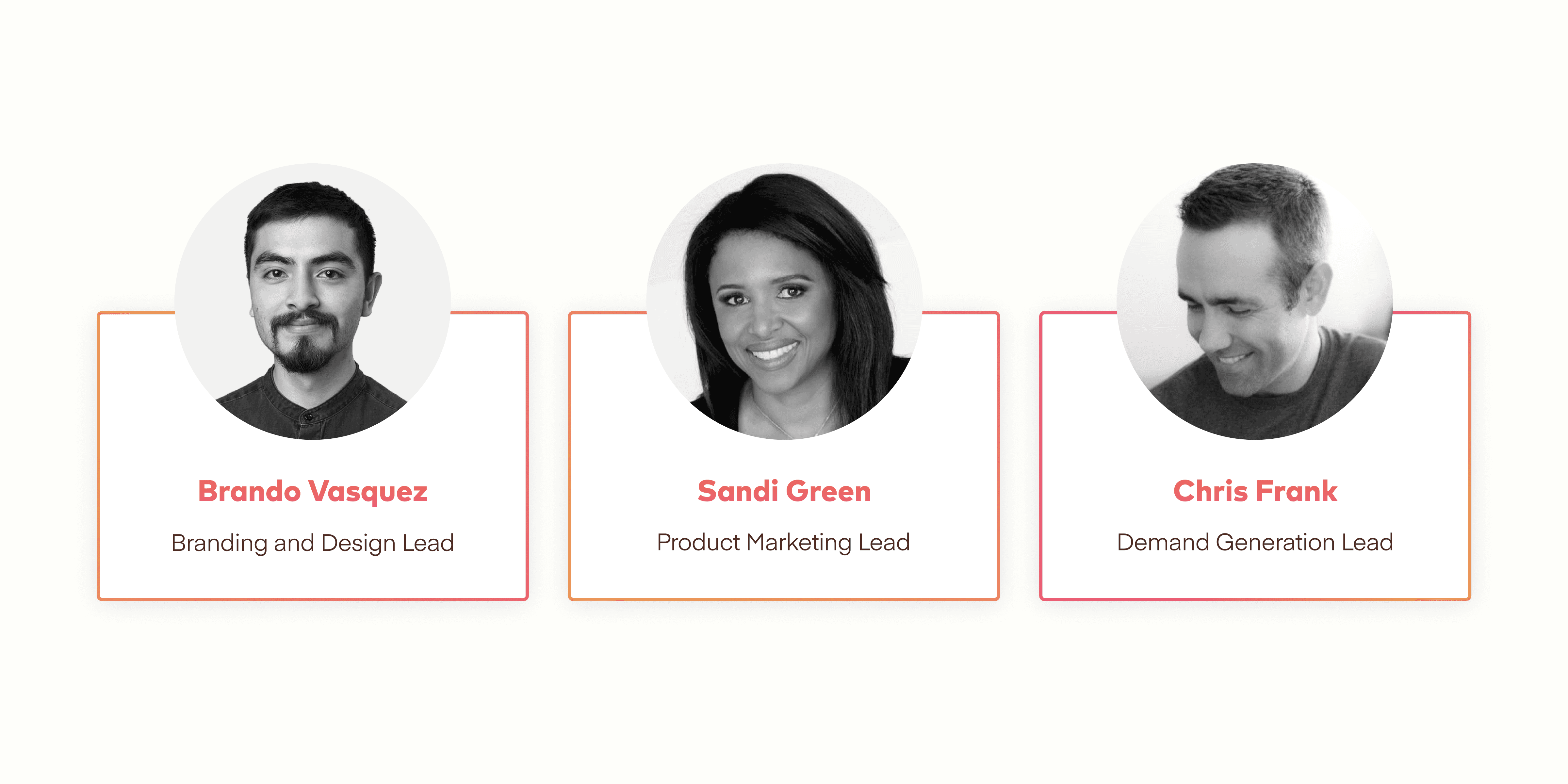 Profile shots of Brando Vasquez, Branding and Design Lead, Sandi Green, Product Marketing Lead, Chris Frank, Demand Generation Lead