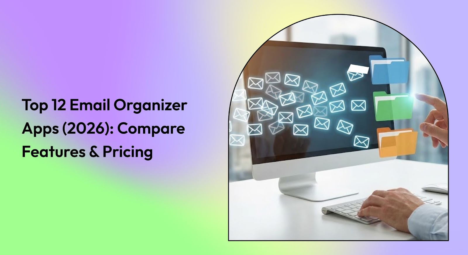 Top 12 Email Organizer Apps (2026): Compare Features & Pricing