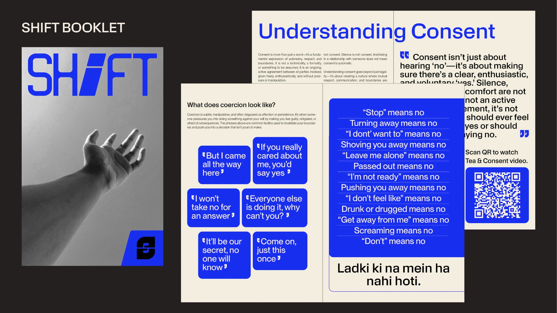 The image shows a black and white booklet titled "SHIFT BOOKLET" with a blue stylized "S" logo in the bottom left corner. Beside it are two blue text boxes with quotes about consent: one reads “Stop” means no, “Turning away means no,” “I don’t want to” means no, “Shoving you away means no,” “Leave me alone” means no, “Passed out means no,” “I’m not ready” means no, “Pushing you away means no,” “I don’t feel like” means no, “Drunk or drugged means no,” “Get away from me” means no, “Screaming means no,” “Don’t mean no,” and another reads “It’ll be our secret, no one will know.” A QR code labeled “Scan QR to watch Tea & Consent video” is visible on the right. The bottom right corner of the booklet has the phrase “Ladki ki na mein ha nahi hoti.”