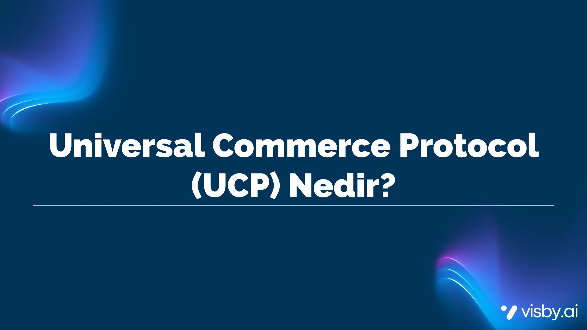 Universal Commerce Protocol (UCP) Nedir?