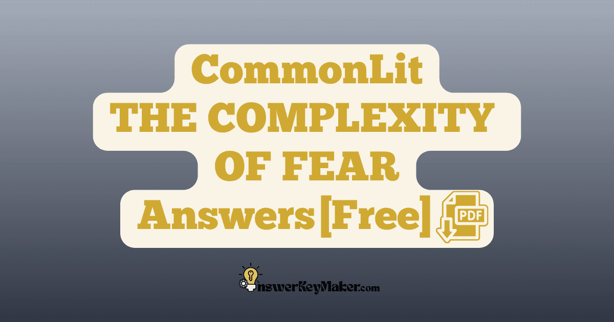 Download CommonLit THE COMPLEXITY OF FEAR answer key PDF free for students - includes complete answers for text dependent & assessment questions.