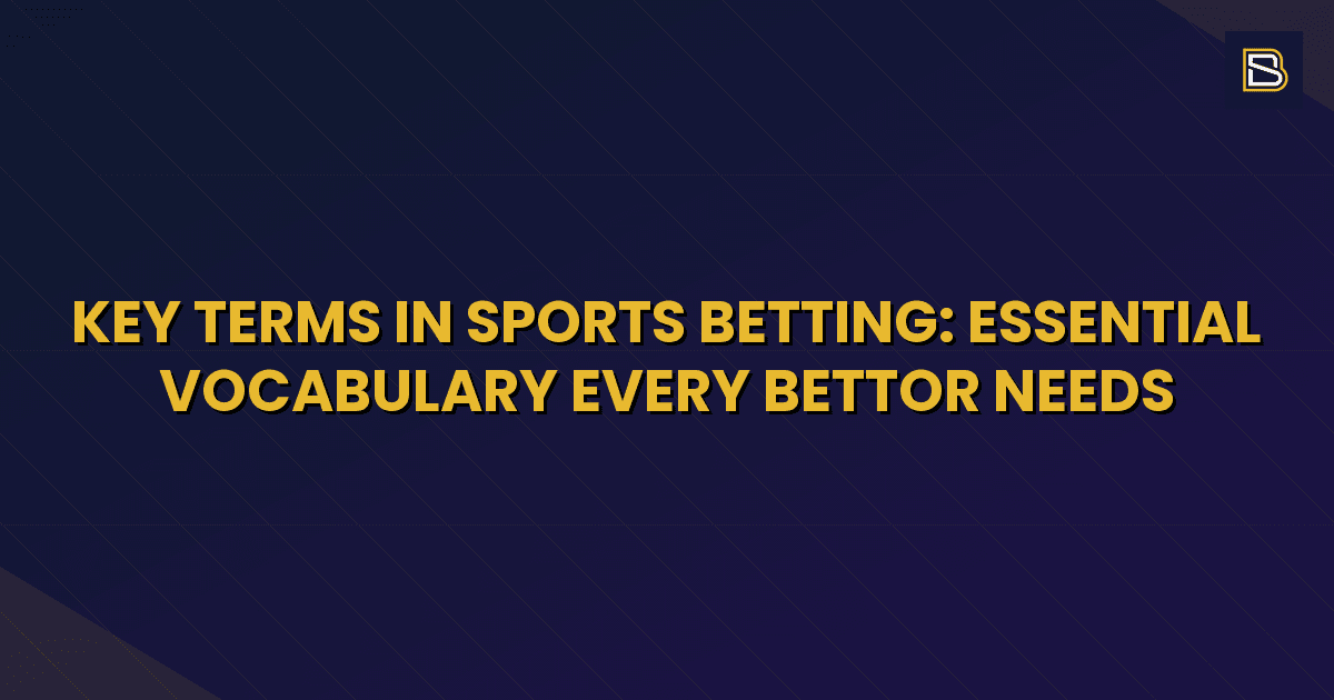 BetSmart article hero image for Key Terms in Sports Betting: Essential Vocabulary Every Bettor Needs