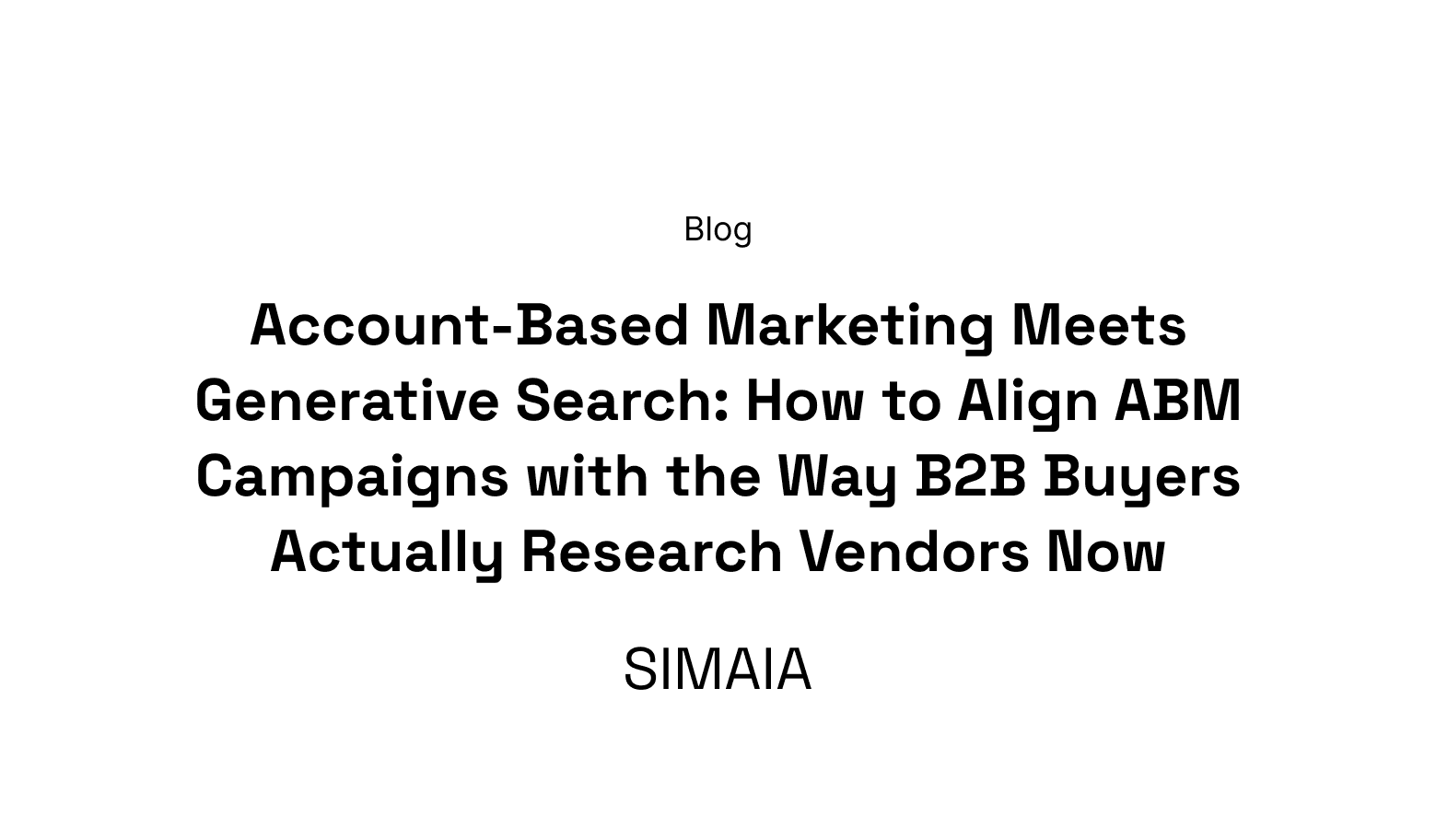Account-Based Marketing Meets Generative Search: How to Align ABM Campaigns with the Way B2B Buyers Actually Research Vendors Now