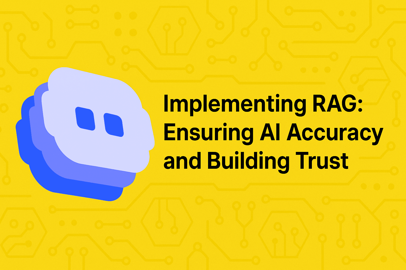A bright yellow background with circuit-like patterns featuring a stylized blue and white AI robot face icon on the left. On the right is black text reading 'Implementing RAG: Ensuring AI Accuracy and Building Trust'. The image represents Retrieval-Augmented Generation technology for improving AI reliability with a bold, technical design.