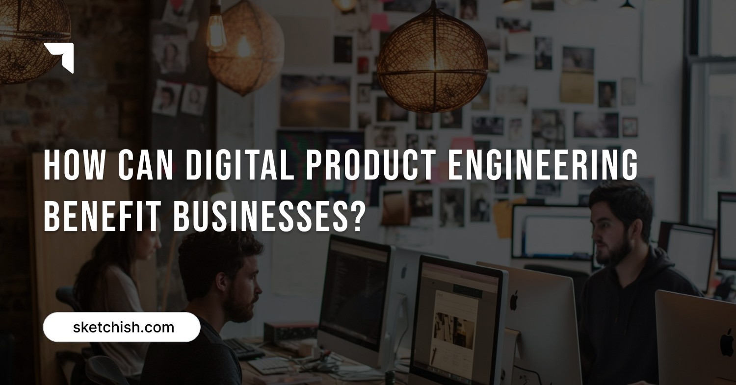 How can digital product engineering benefit businesses