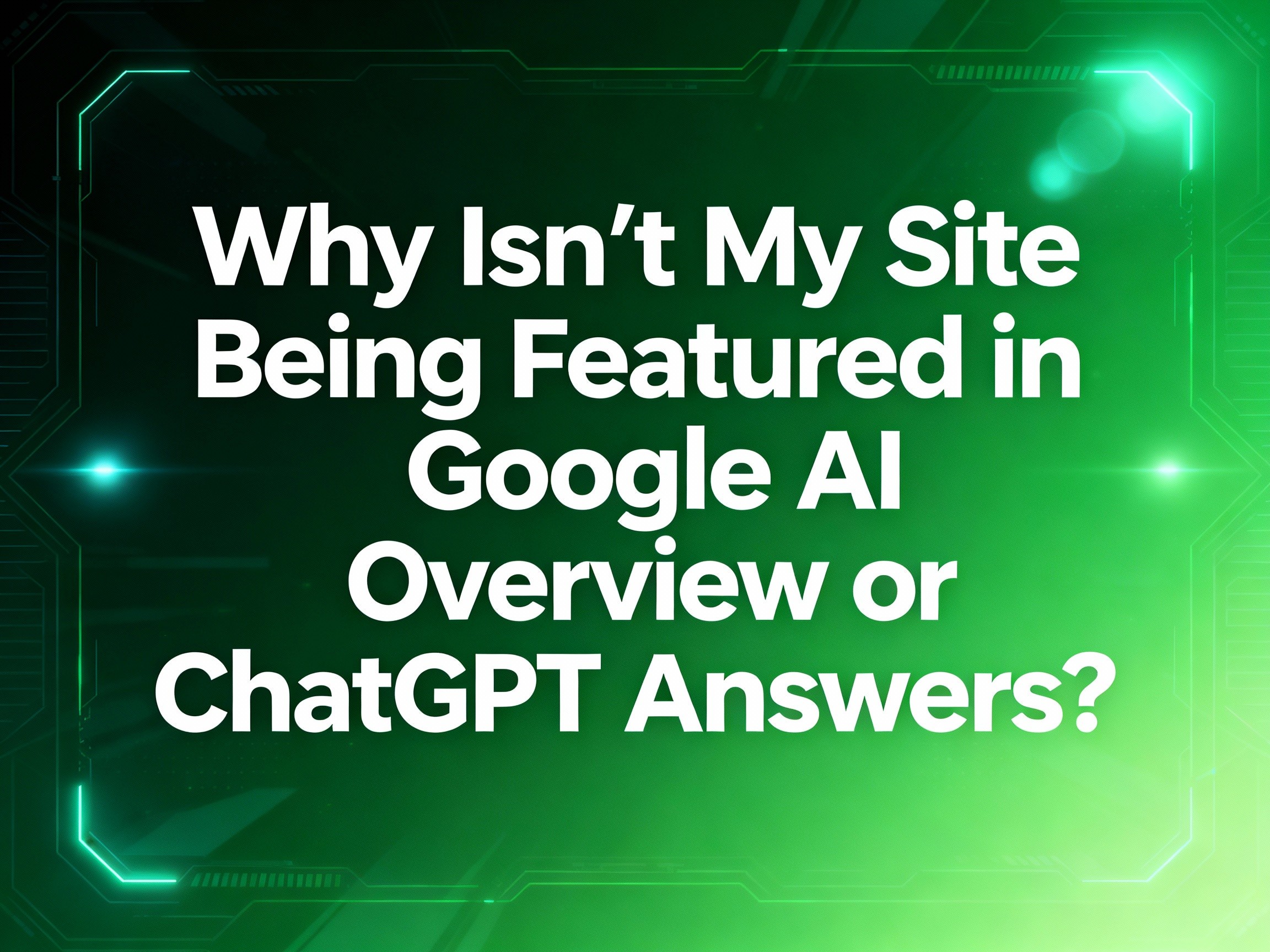 Futuristic green background with the blog title in bold white text: ‘Why Isn’t My Site Being Featured in Google AI Overview or ChatGPT Answers?’Olympus Lab guide to generative engine optimisation, AI search visibility, and increasing website citations in AI answers.