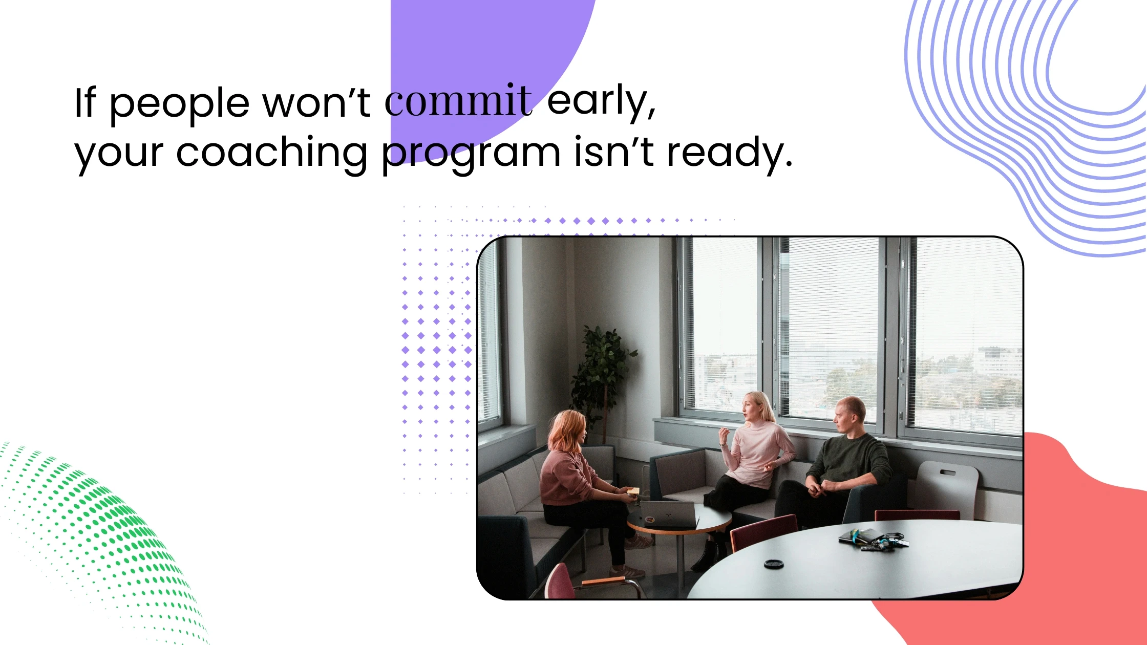 Group of people in a coaching discussion, paired with text about early client commitment before launching a group program.