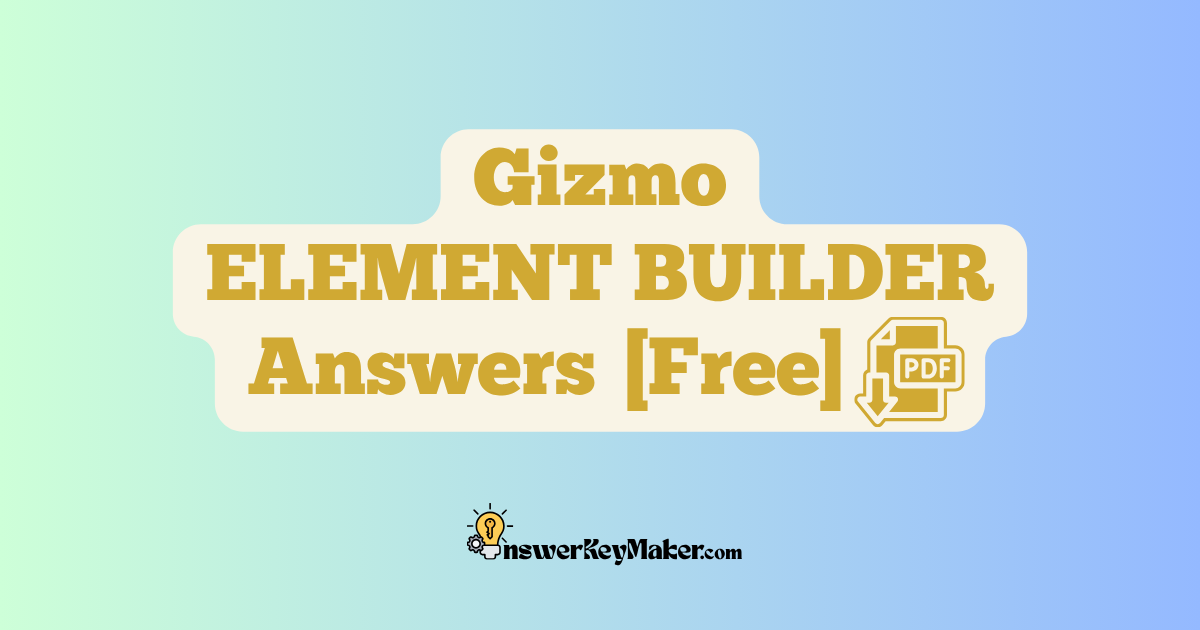 Download Student Exploration Gizmo ELEMENT BUILDER Activity A, Activity B Answer Key PDF for Free.