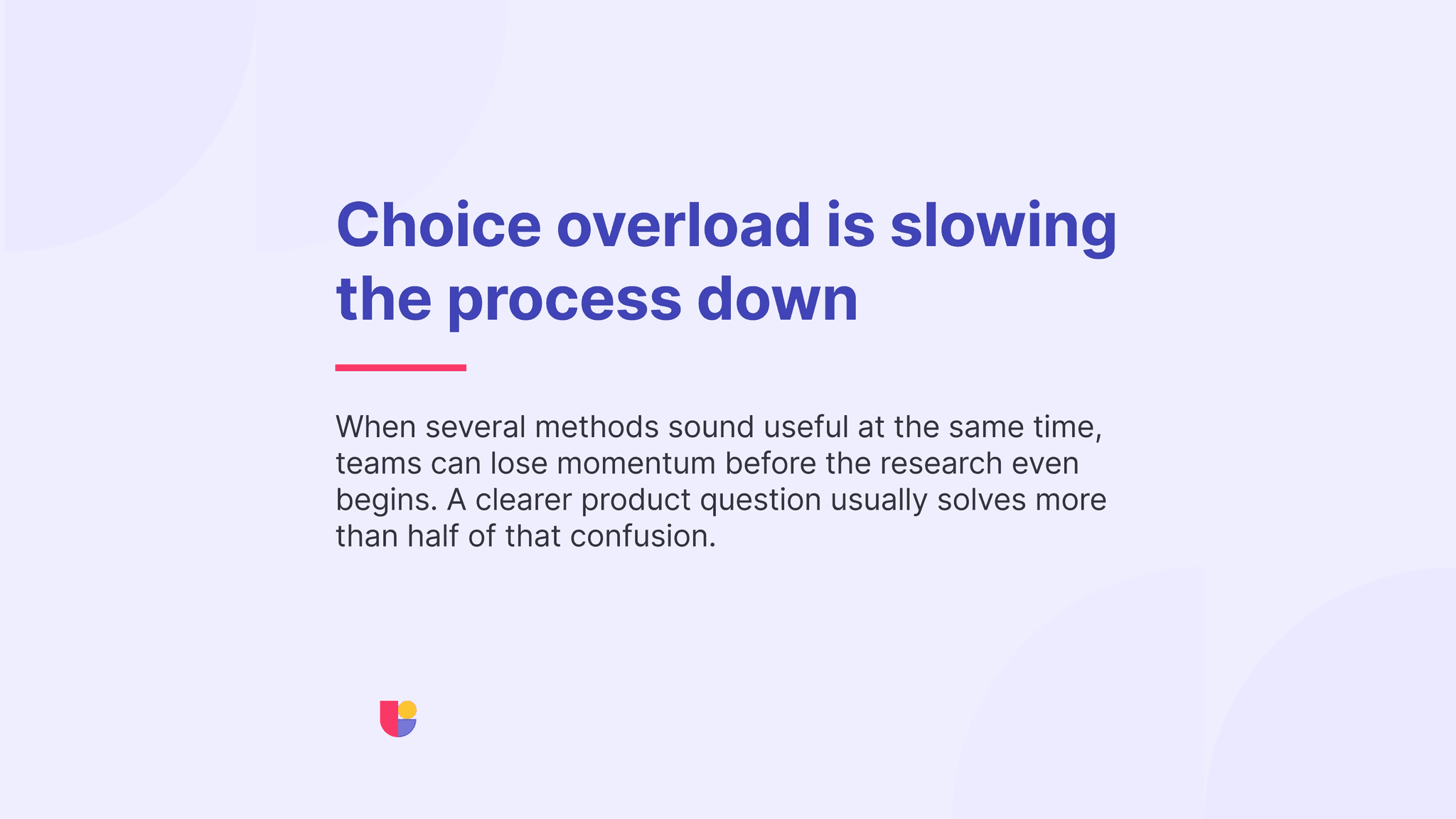 the banner is focusing on the fact that sometimes having too many research method options makes it more difficult to pick the right one