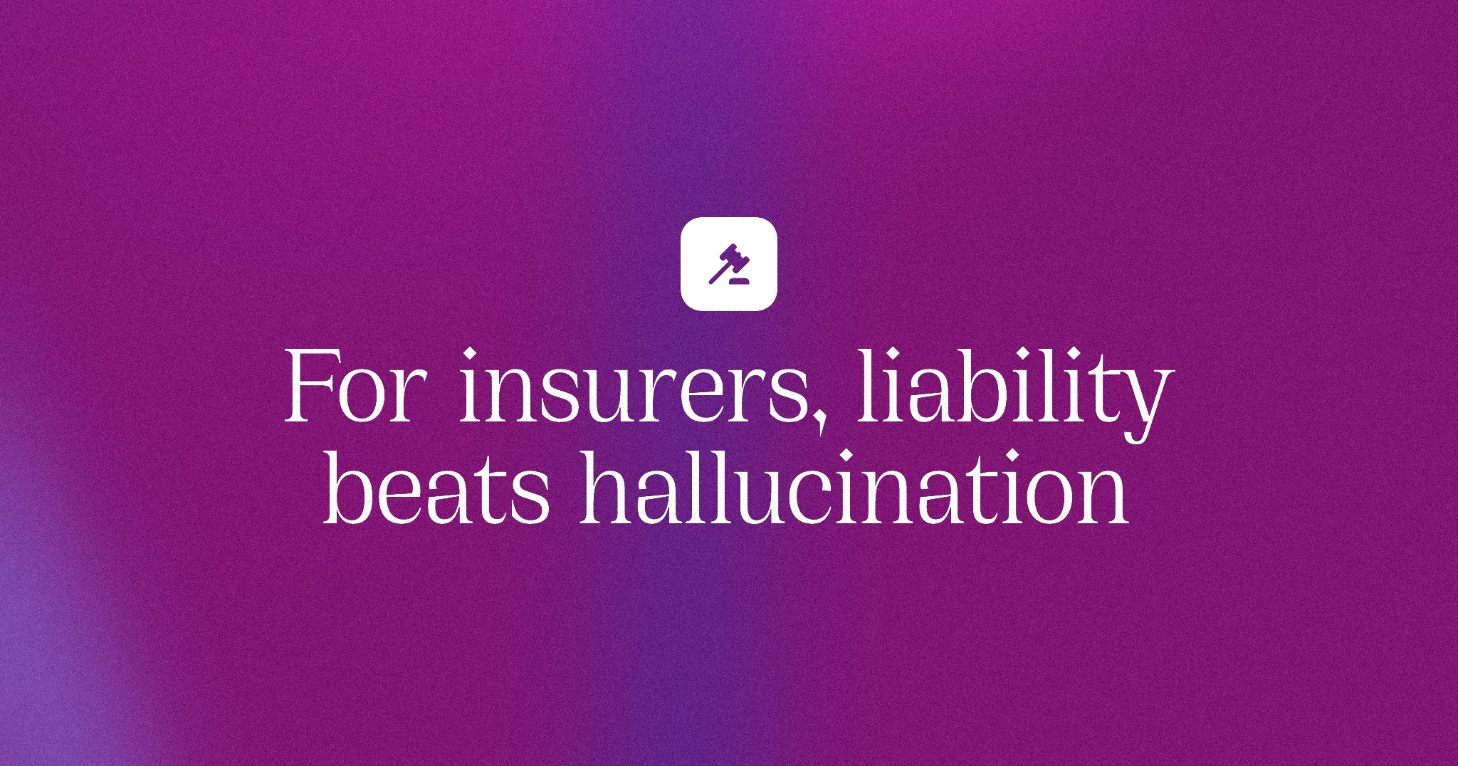 For insurers, liability beats hallucination