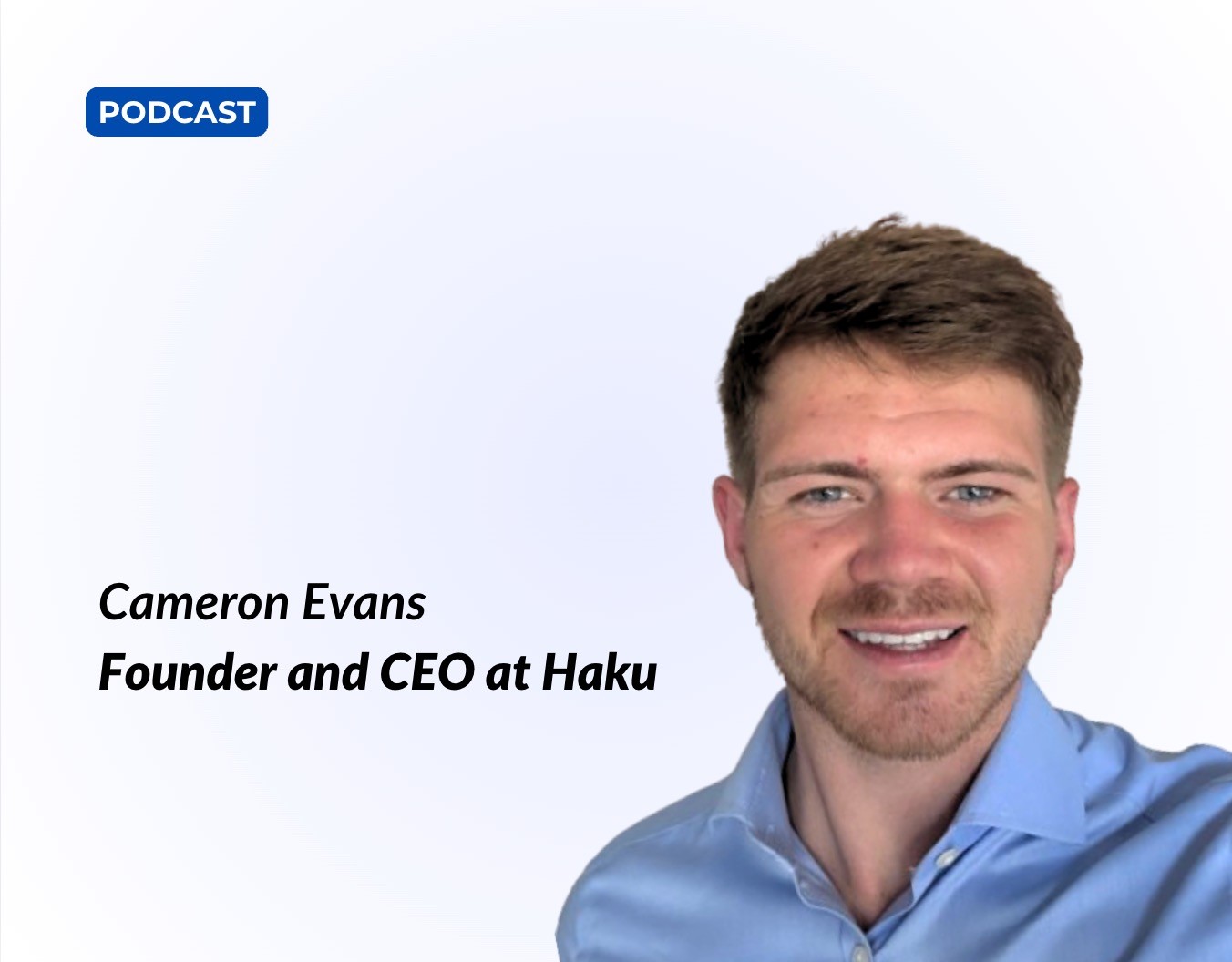 Cameron Evans, Co-Founder and CEO at Haku