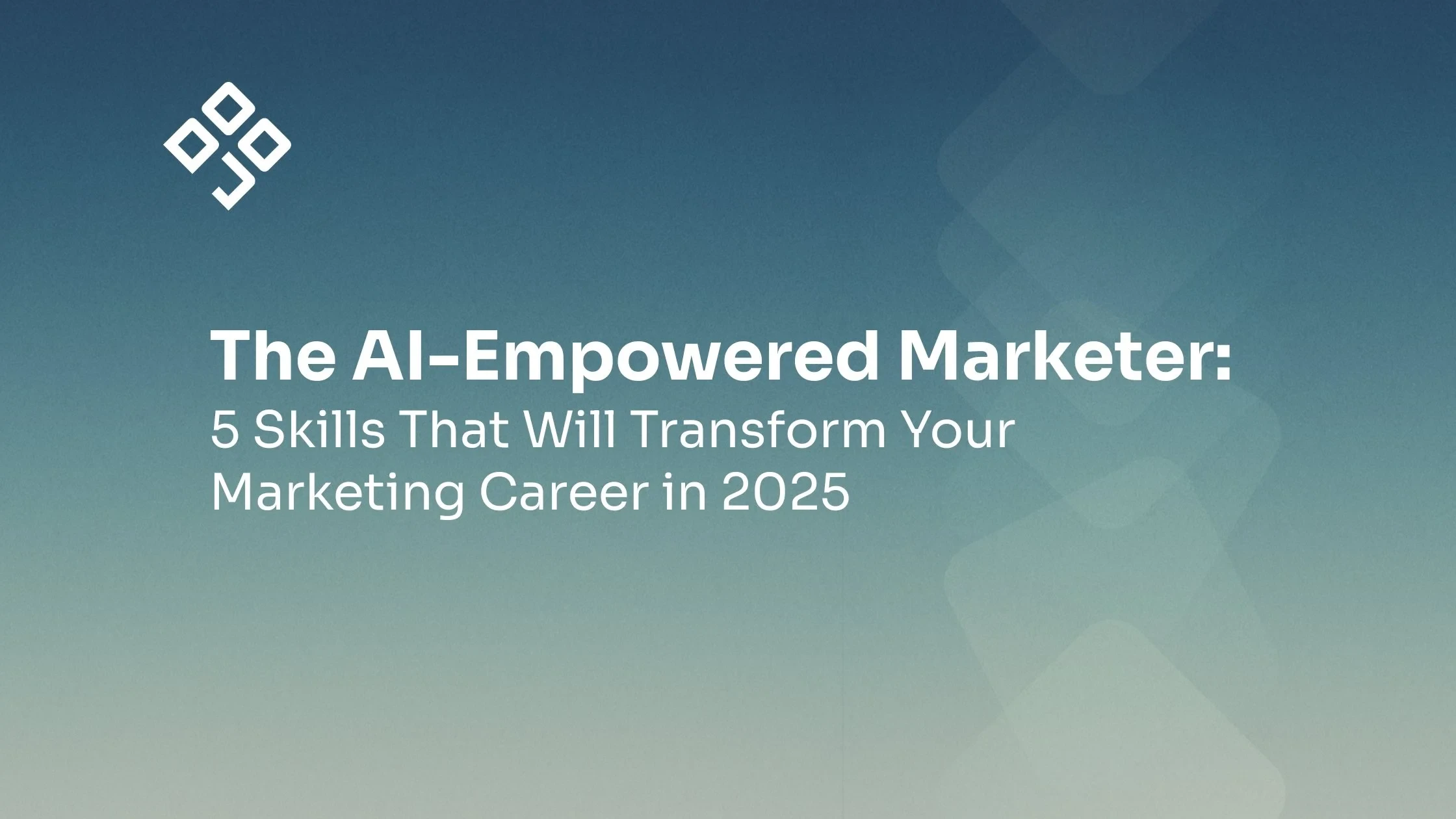 The AI-Empowered Marketer: 5 Skills That Will Transform Your Marketing Career in 2025