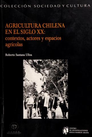 Agricultura chilena en el siglo XX: contextos, actores y espacios agrícolas