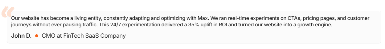 Testimonial from John D., CMO at FinTech SaaS, on 35% ROI uplift with Max.