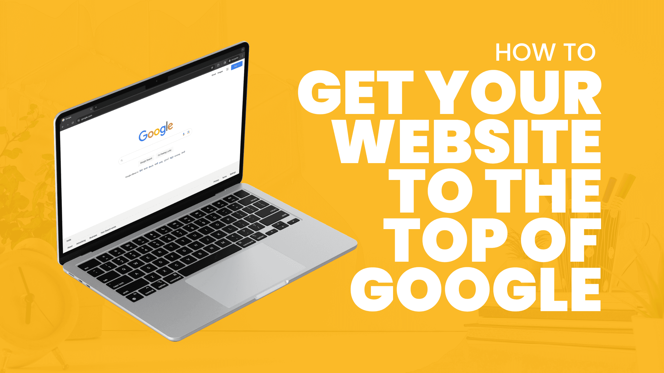 How to get your website to the top of Google in 5 steps