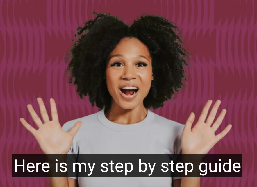 A person with curly hair smiles and raises their hands, with a colorful background and text below saying, "Here is my step-by-step guide."