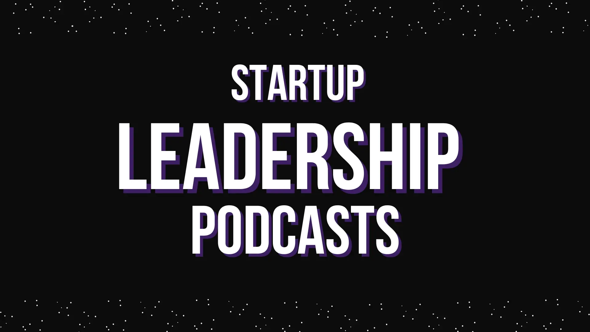 Top 10 Leadership Podcasts for Startup Founders