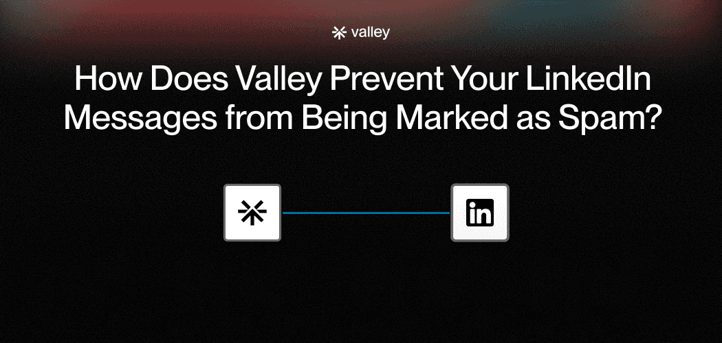 How Does Valley Prevent Your LinkedIn Messages from Being Marked as Spam?