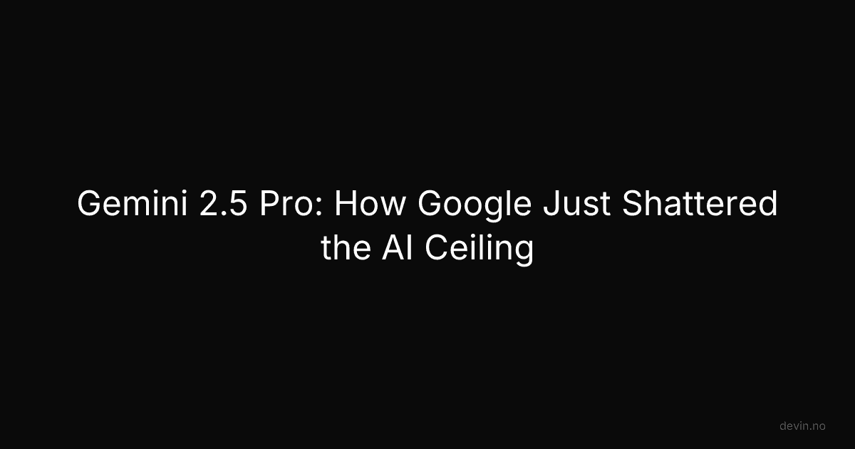 Gemini 2.5 Pro: How Google Just Shattered the AI Ceiling - Dev, in