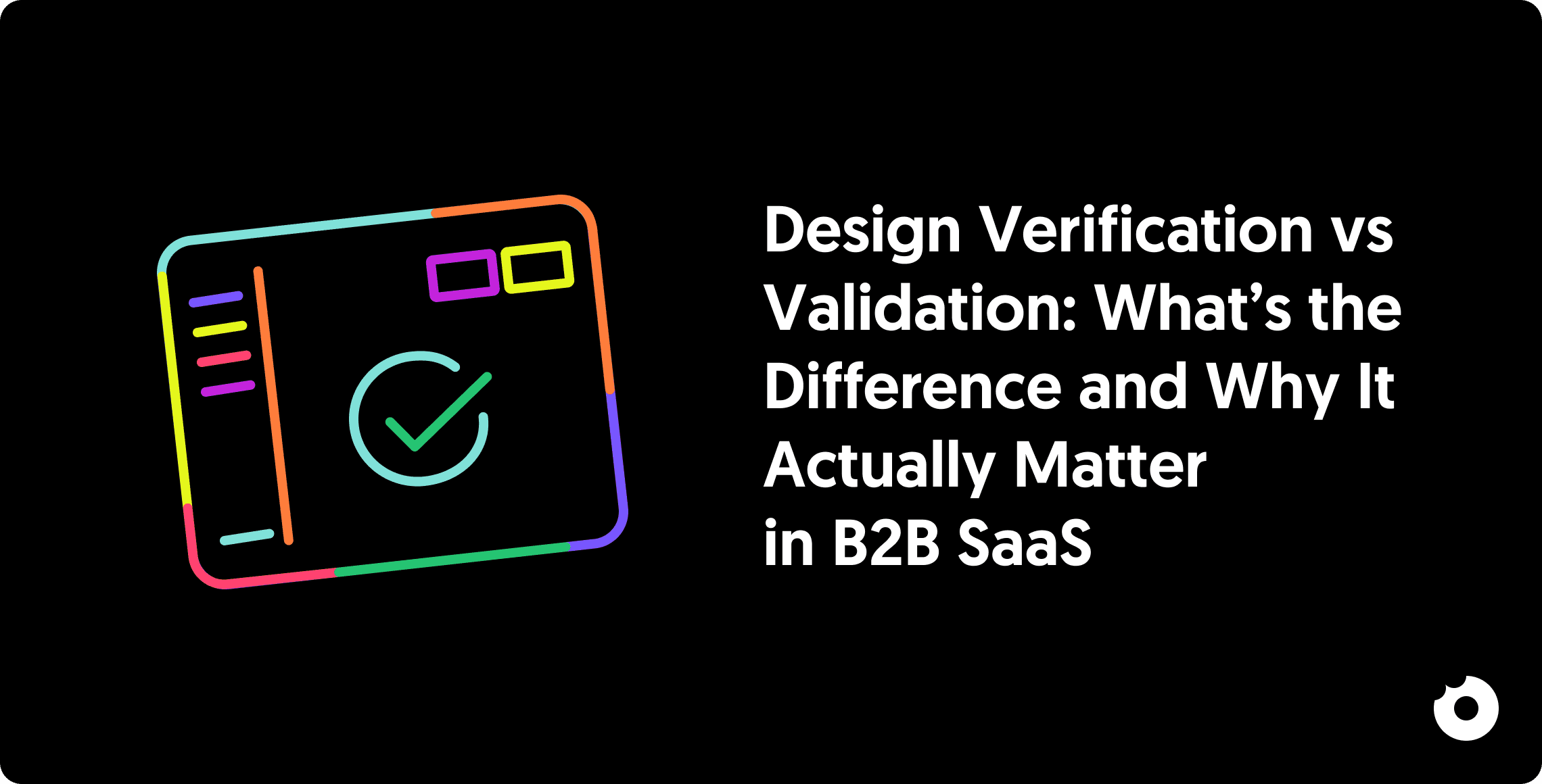 Article cover about design verification vs validation in B2B SaaS, with an abstract UI card and checkmark icon