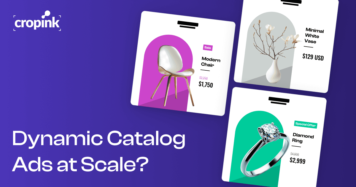 Dynamic Catalog Ads at Scale Cropink
