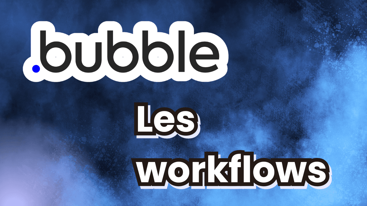 Bubble - Les workflows