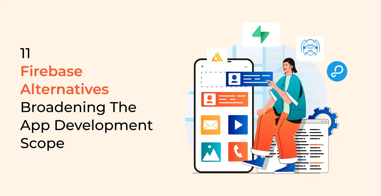 Top 11 Firebase Alternatives To Upscale App Development