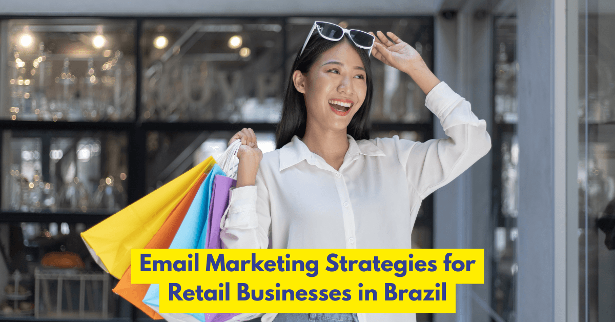Best Email Marketing Strategies for Retail Businesses in Brazil