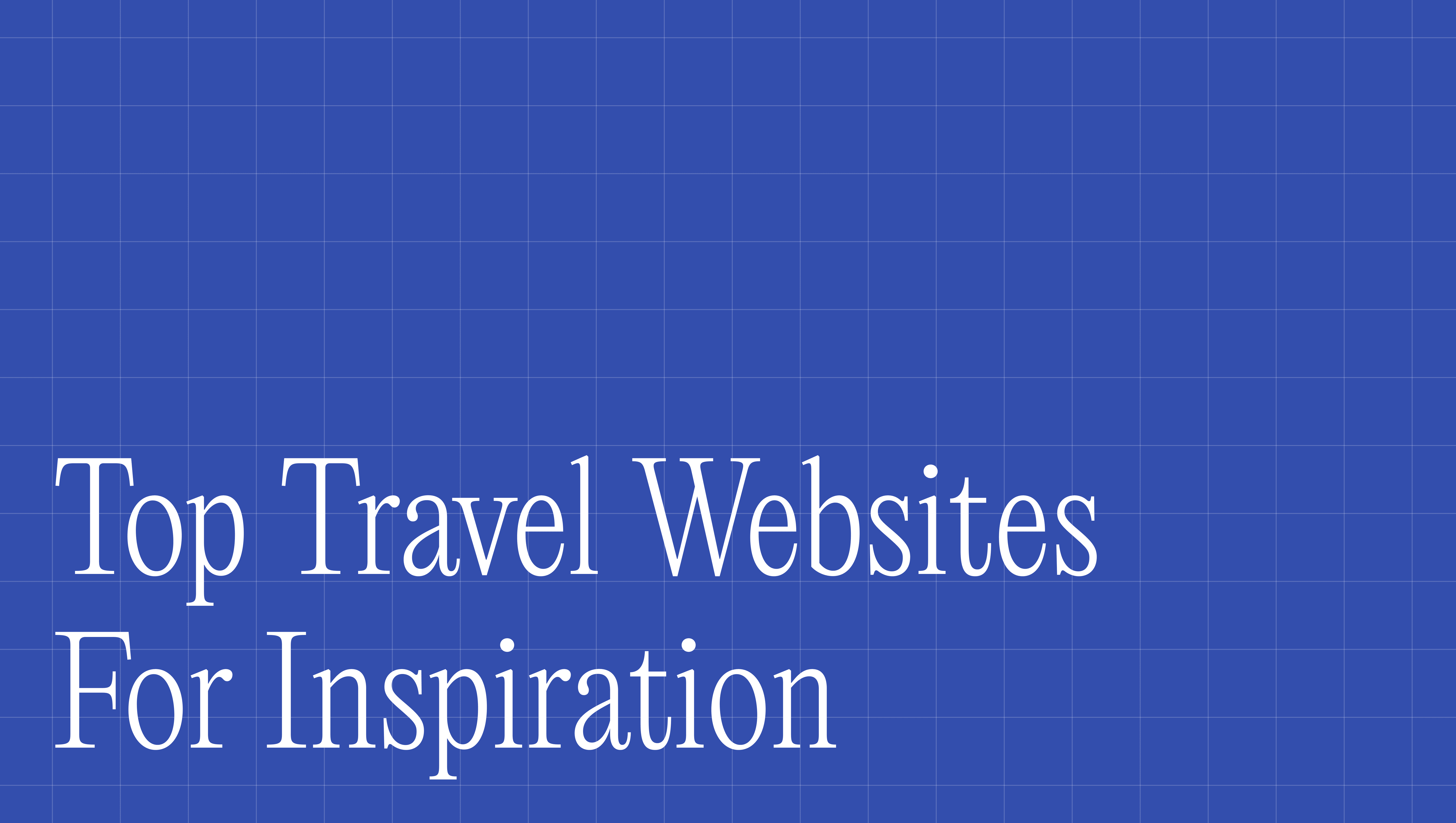 Top 13 Luxury Travel Websites That Inspire Great Design
