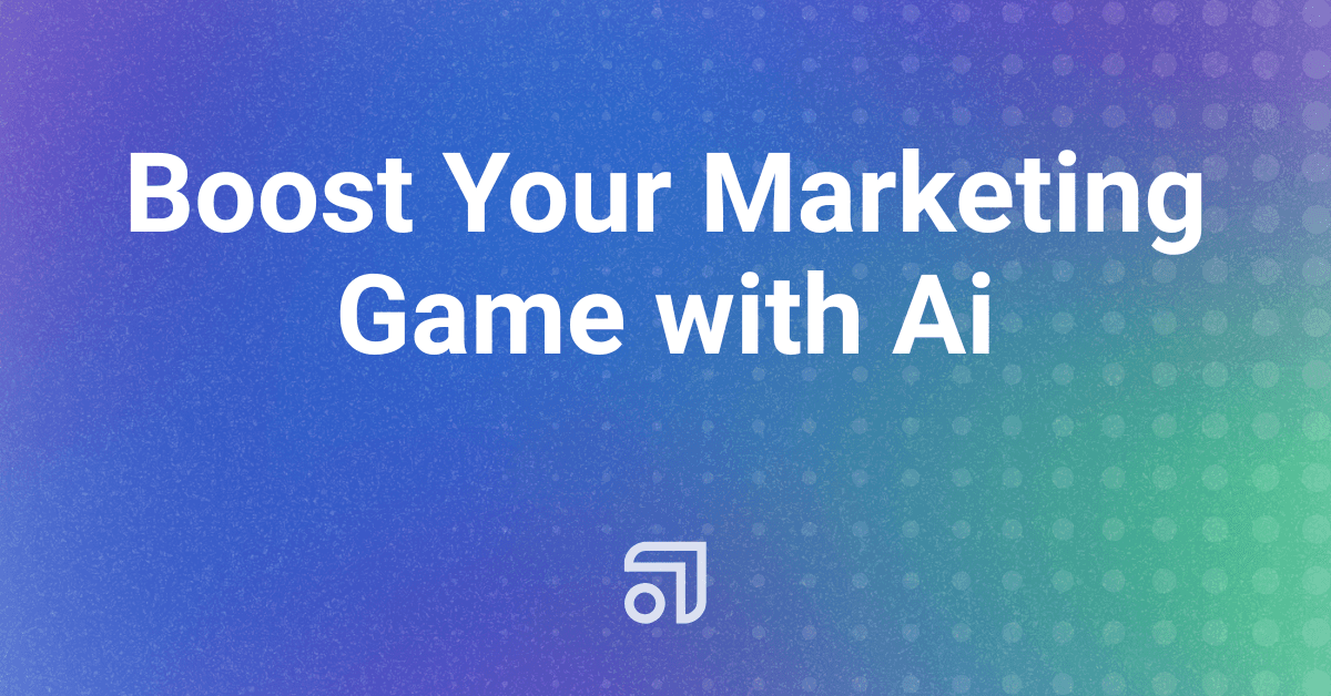 Boost Your Marketing Game with Ai