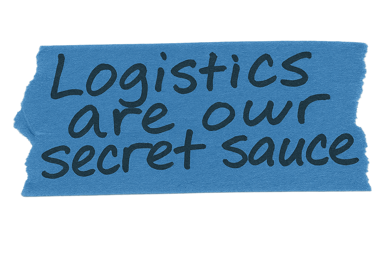 A blue tape with the text: "Logistics are our secret sauce."
