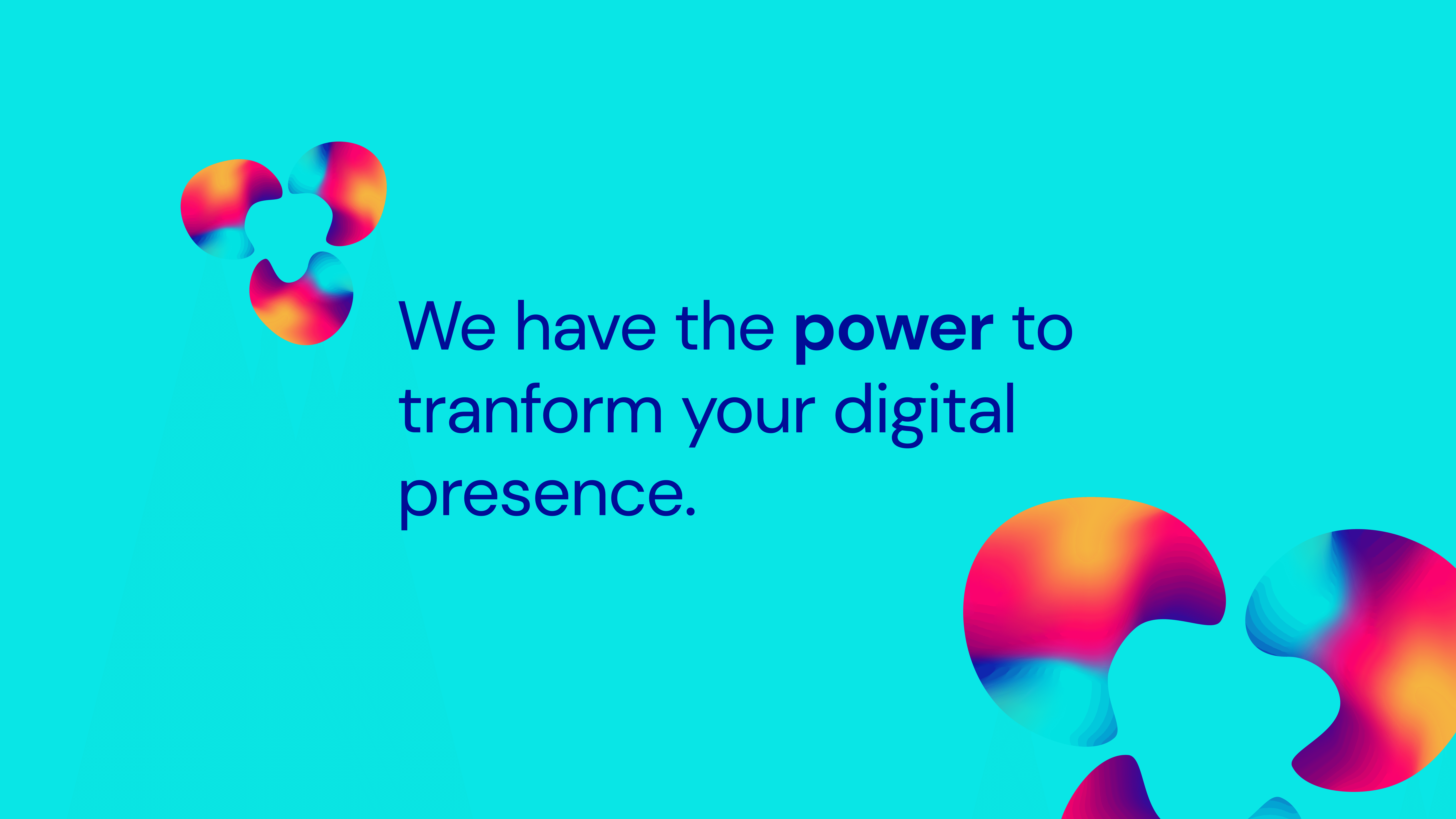 A vibrant blue background features the text "We have the power to transform your digital presence" with colorful abstract shapes.