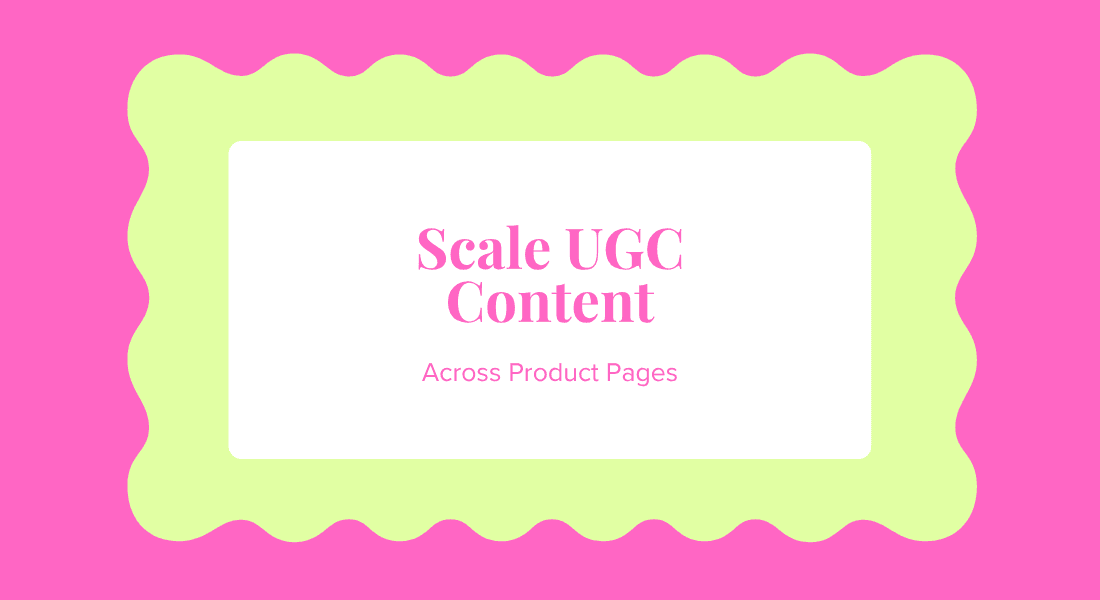 Scaling UGC Across Product Pages