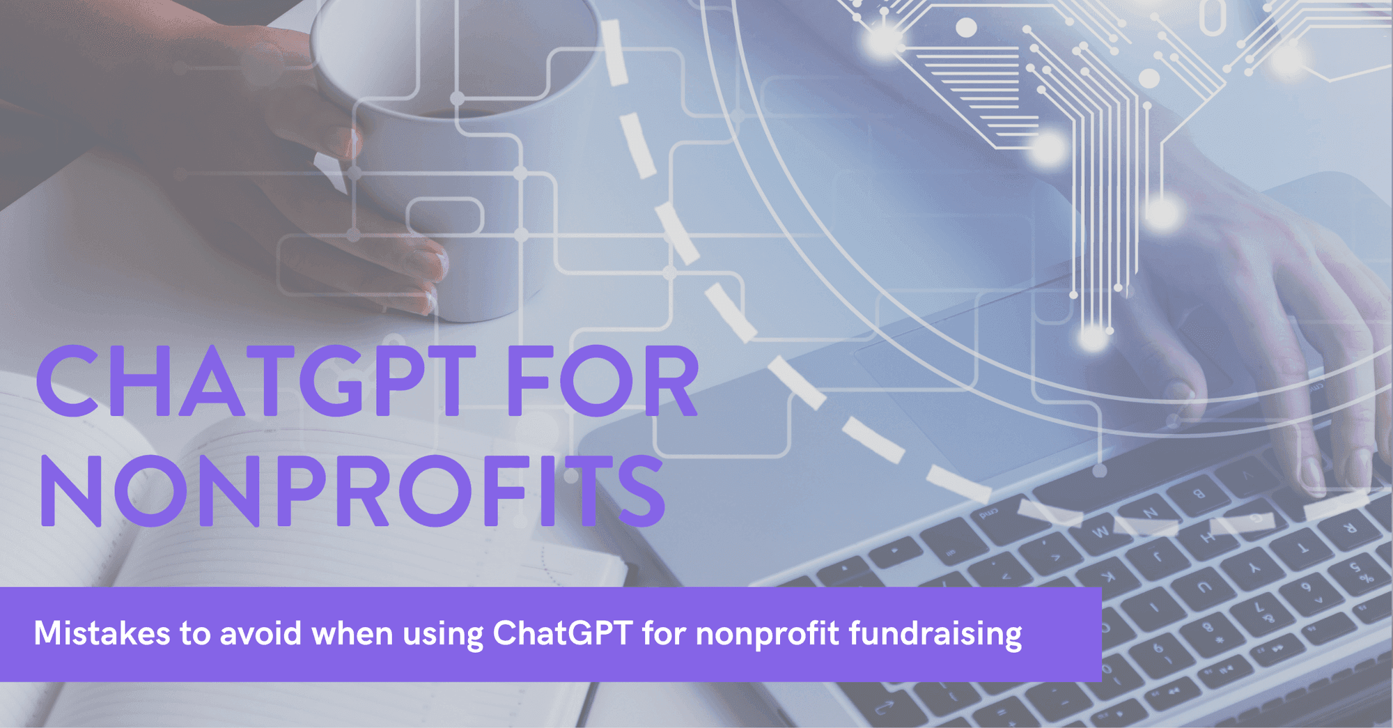 ChatGPT for nonprofit fundraising: common mistakes to avoid