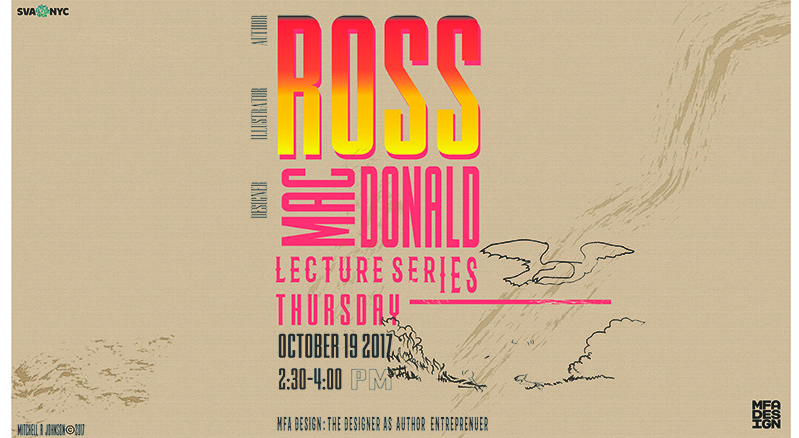 A brownish poster with black, red to yellow gradient and purple text that says: MFA Design: The Designer As Author Entrepreneur. Designer Illustrator Author Ross MacDonald Lecture Series.