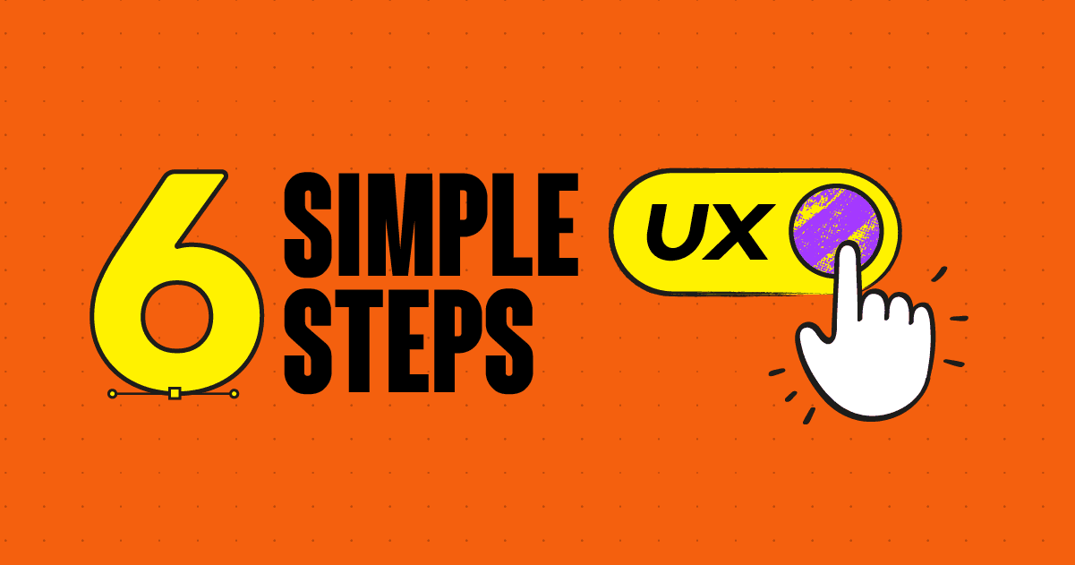 6 Simple Steps UX design guide banner with cursor clicking toggle button and bold typography on orange background