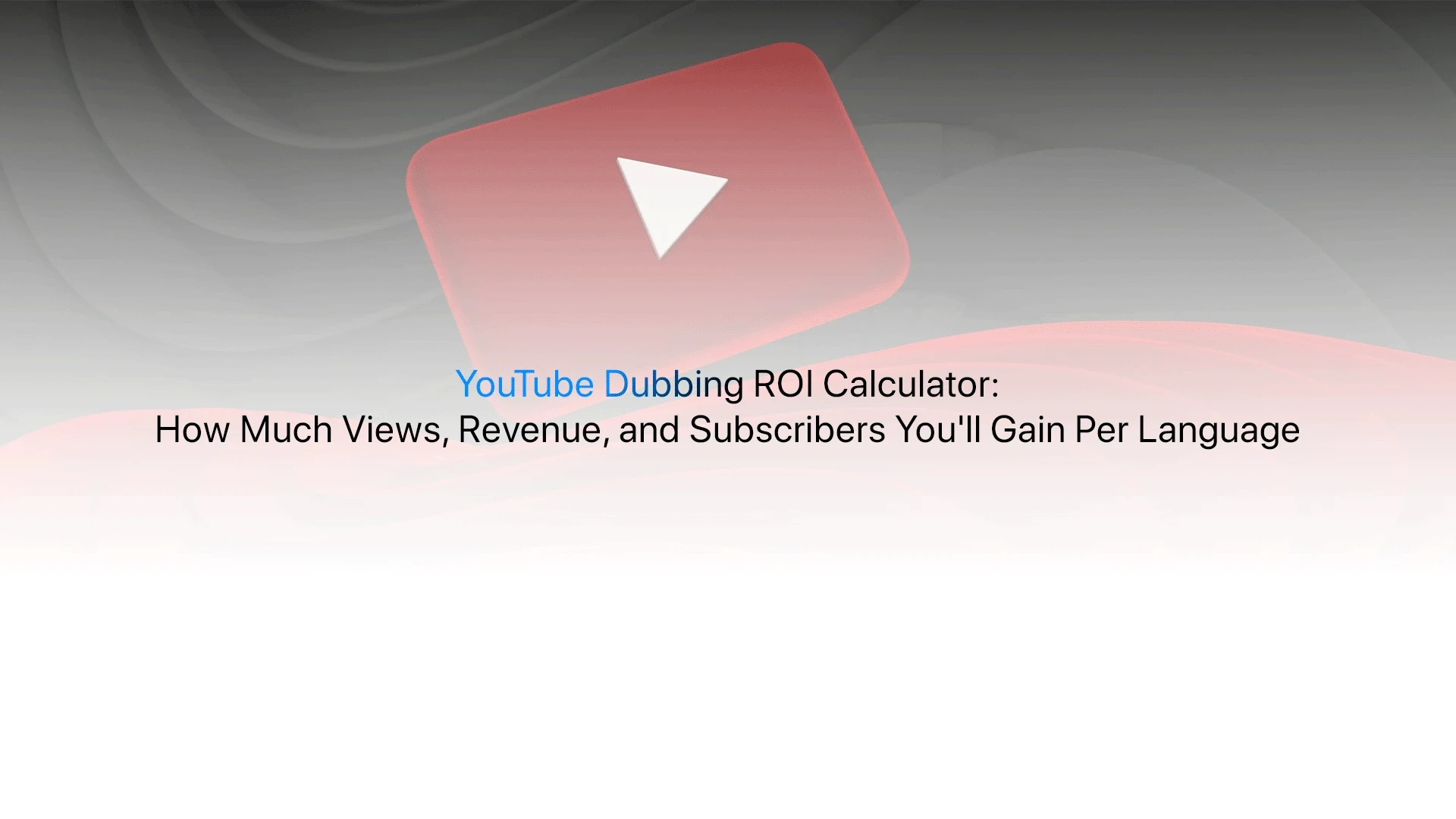 YouTube dubbing ROI calculator views revenue and subscriber projections per language