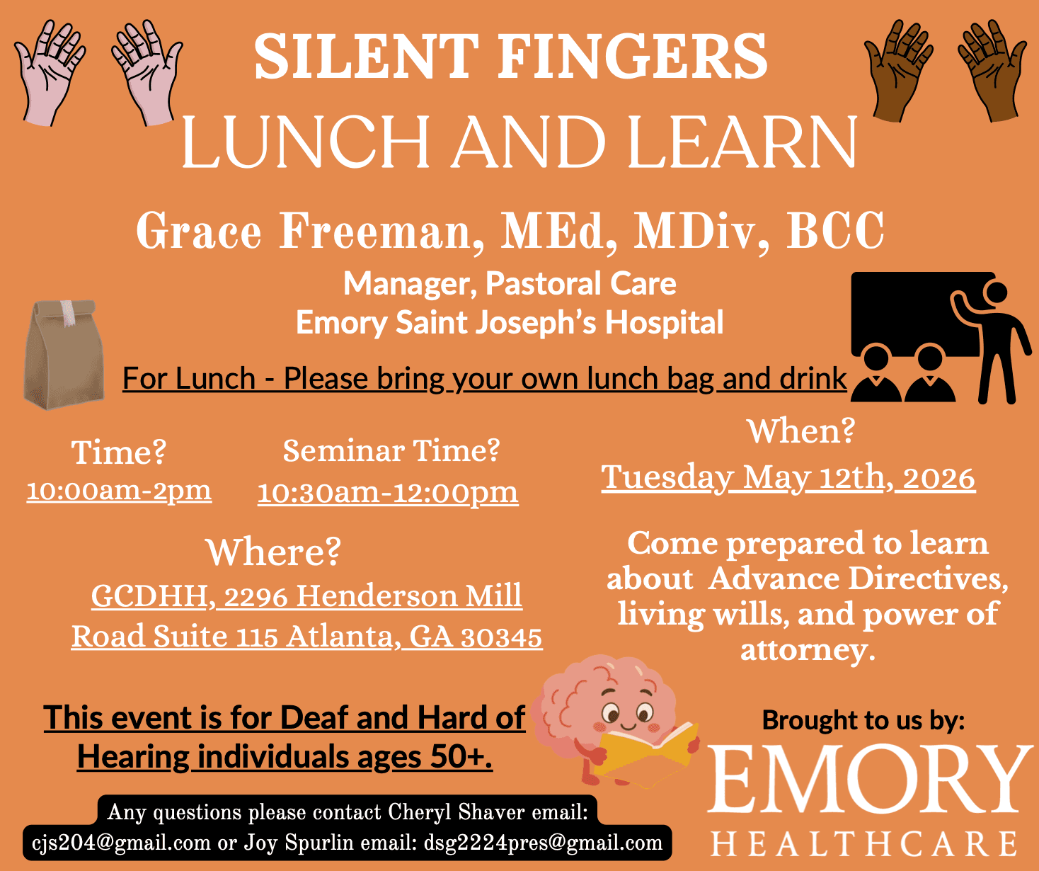 Orange flyer titled "Silent Fingers Lunch and Learn." Decorative illustrations include hands signing in different skin tones, a brown paper lunch bag, a presenter at a chalkboard with two attendees, and a smiling brain reading a book. Speaker: Grace Freeman, MEd, MDiv, BCC, Manager of Pastoral Care at Emory Saint Joseph's Hospital. Attendees should come prepared to learn about advance directives, living wills, and power of attorney. Event date: Tuesday, May 12, 2026. Time: 10:00 AM–2:00 PM, with the seminar from 10:30 AM–12:00 PM. Location: GCDHH, 2296 Henderson Mill Road, Suite 115, Atlanta, GA 30345. Attendees should bring their own lunch bag and drink. The event is for Deaf and Hard of Hearing individuals ages 50+. Questions can be directed to Cheryl Shaver (cjs204@gmail.com) or Joy Spurlin (dsg2224pres@gmail.com). Brought to us by Emory Healthcare.
