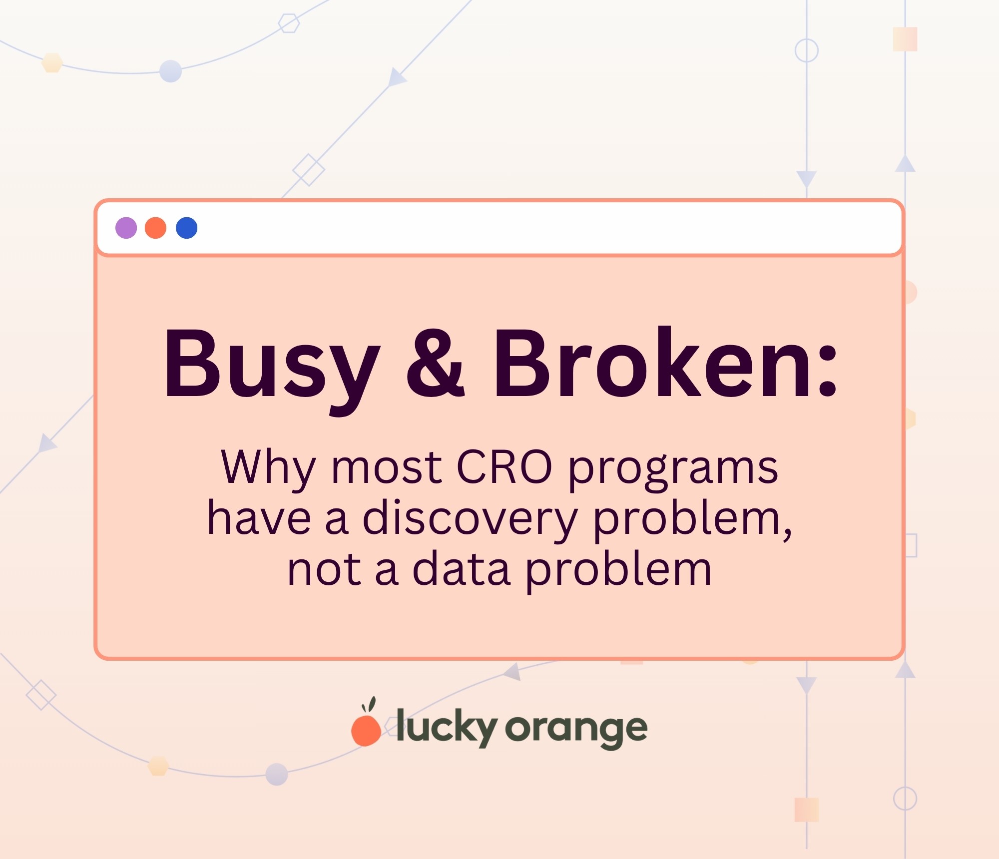 Busy and broken Why most CRO programs have a discovery problem, not a data problem