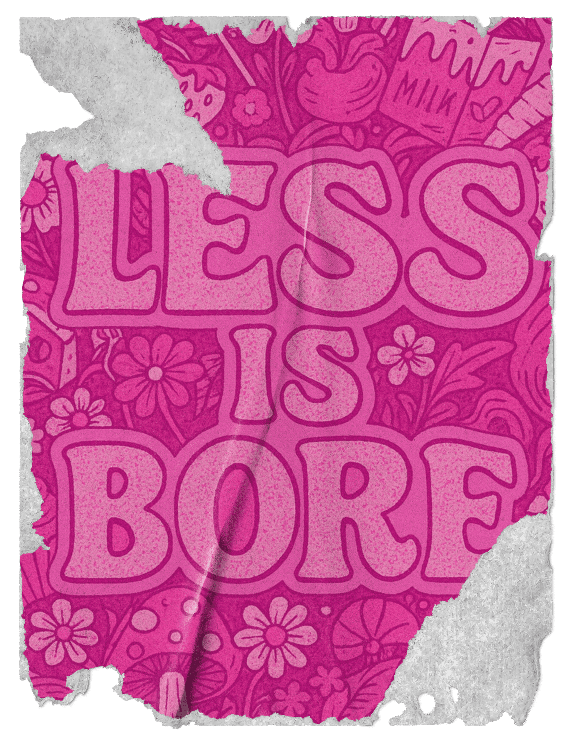 A torn poster with the phrase "LESS IS BORE" in bold pink letters over a patterned background.