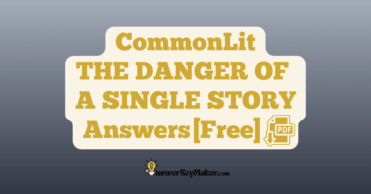 Download CommonLit THE DANGER OF A SINGLE STORY answer key PDF free for students - includes complete answers for assessment & discussion questions.