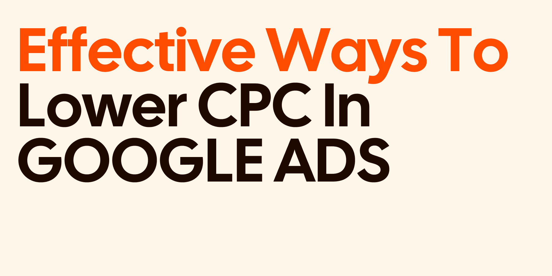 Effective Ways To Lower CPC In Google Ads 