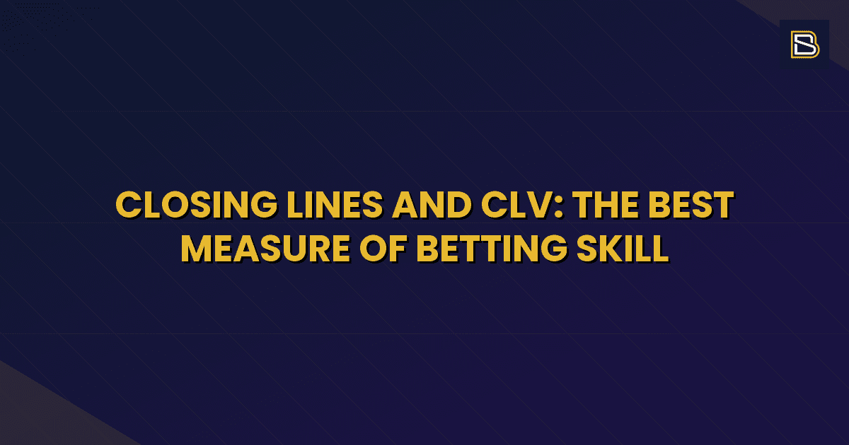 BetSmart article hero image for Closing Lines and CLV: The Best Measure of Betting Skill