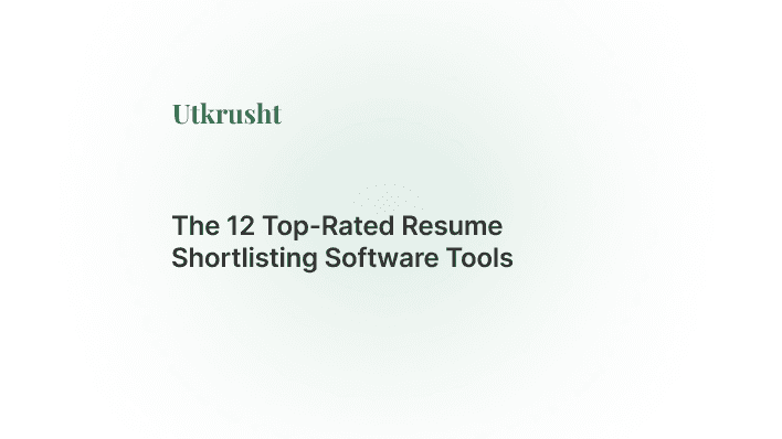 The 12 Top-Rated Resume Shortlisting Software Tools