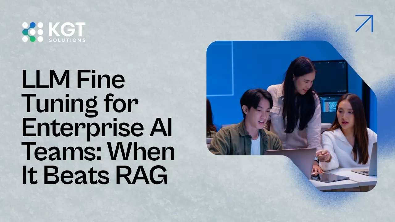 LLM Fine Tuning for Enterprise AI Teams: When It Beats RAG