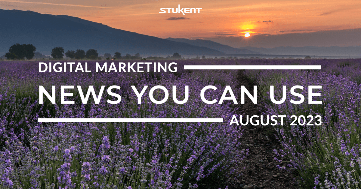 Digital Marketing News You Can Use - Auguest 2023