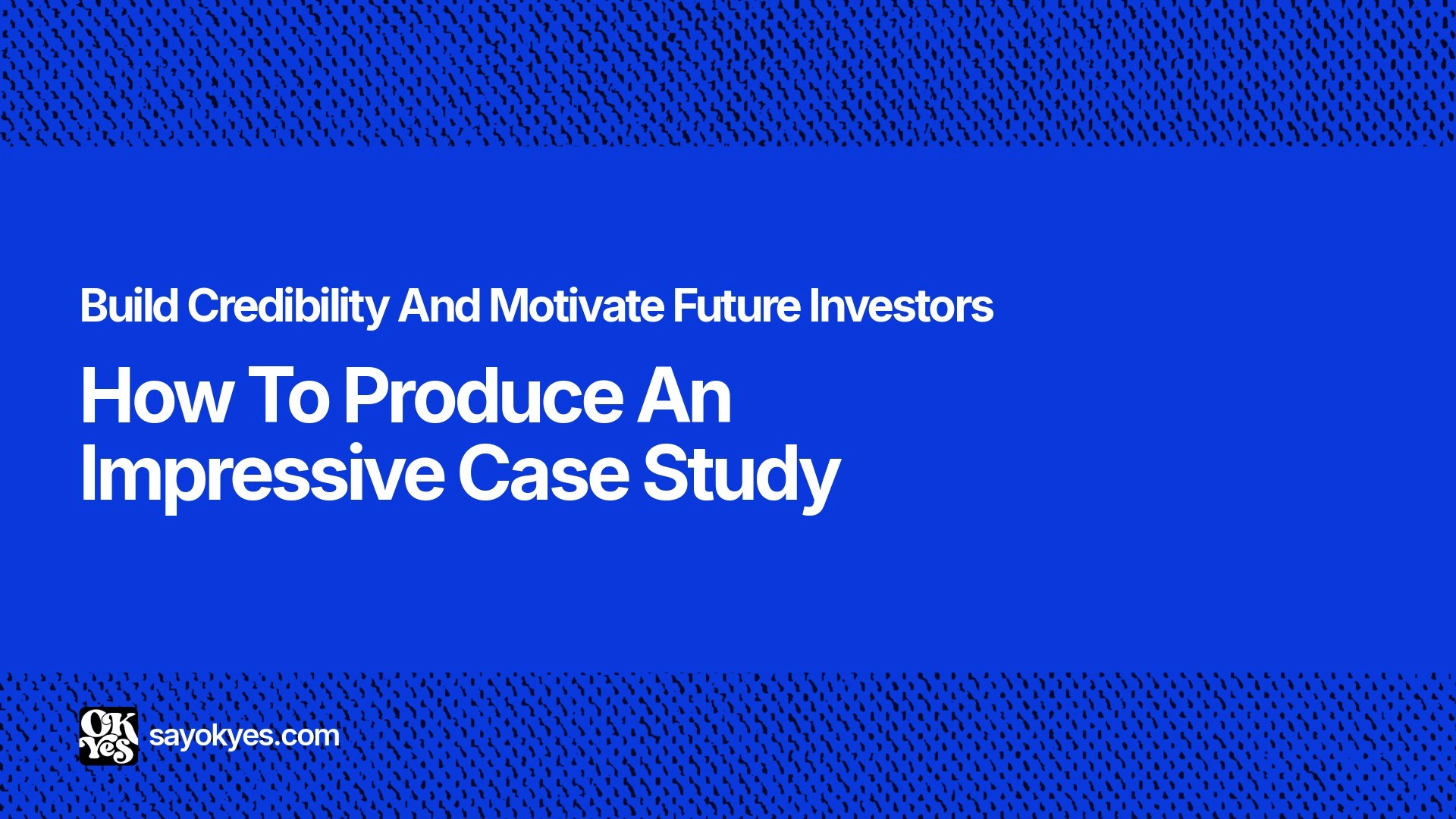 how to produce an impressive case study
