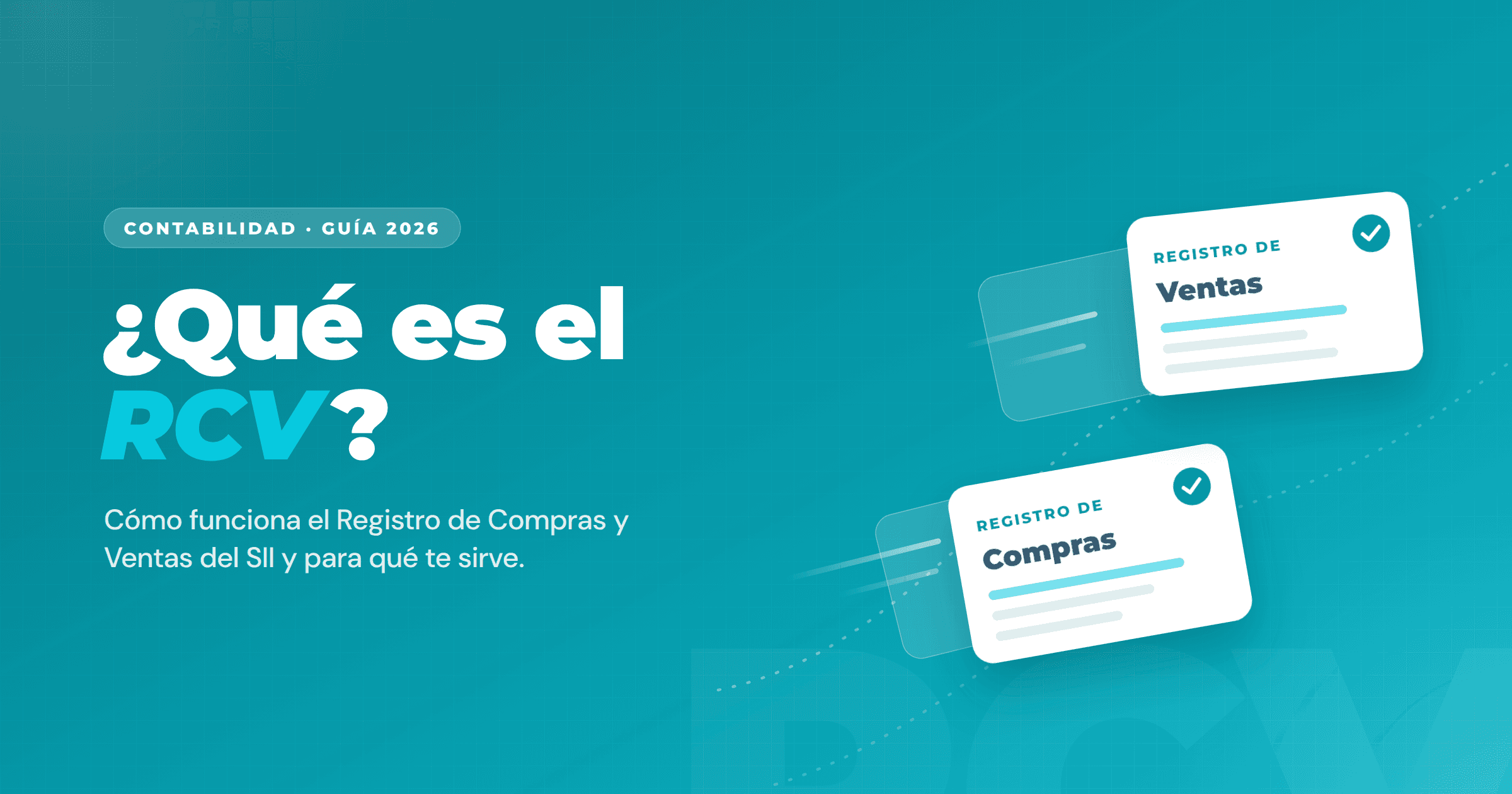 Ilustración sobre fondo teal con el título "¿Qué es el RCV?" y dos tarjetas en movimiento que representan el Registro de Compras y el Registro de Ventas del SII validados.
